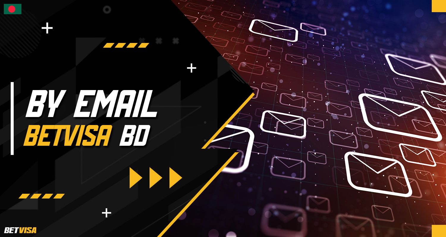 You can use email to contact the BetVisa Bangladesh customer support service